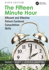 Title: The Fifteen Minute Hour: Efficient and Effective Patient-Centered Consultation Skills, Sixth Edition, Author: Marian R. Stuart