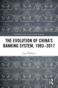 Title: The Evolution of China's Banking System, 1993-2017, Author: Guy Williams