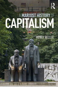 Title: A Marxist History of Capitalism, Author: Henry Heller