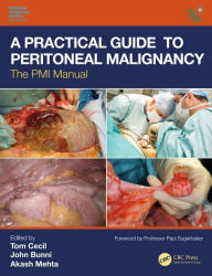 Title: A Practical Guide to Peritoneal Malignancy: The PMI Manual, Author: Tom Cecil