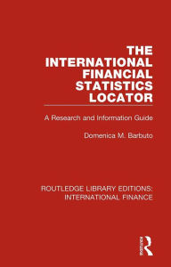 Title: The International Financial Statistics Locator: A Research and Information Guide, Author: Domenica M. Barbuto