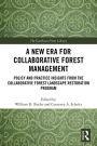 A New Era for Collaborative Forest Management: Policy and Practice insights from the Collaborative Forest Landscape Restoration Program