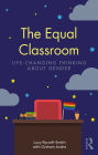 The Equal Classroom: Life-Changing Thinking About Gender