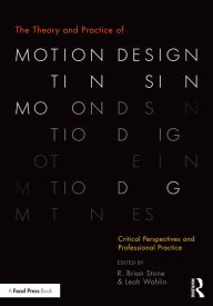Title: The Theory and Practice of Motion Design: Critical Perspectives and Professional Practice, Author: R. Brian Stone