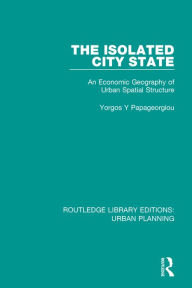 Title: The Isolated City State: An Economic Geography of Urban Spatial Structure, Author: Yorgos Papageorgiou