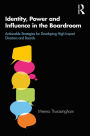 Identity, Power and Influence in the Boardroom: Actionable Strategies for Developing High Impact Directors and Boards