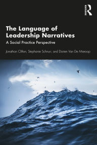 Title: The Language of Leadership Narratives: A Social Practice Perspective, Author: Jonathan Clifton