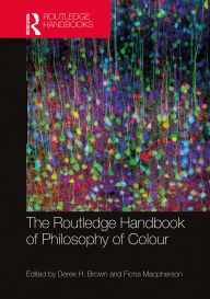 Title: The Routledge Handbook of Philosophy of Colour, Author: Derek H. Brown