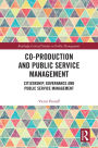 Co-Production and Public Service Management: Citizenship, Governance and Public Services Management