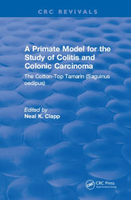 Title: A Primate Model for the Study of Colitis and Colonic Carcinoma The Cotton-Top Tamarin (Saguinus oedipus), Author: Neal K. Clapp