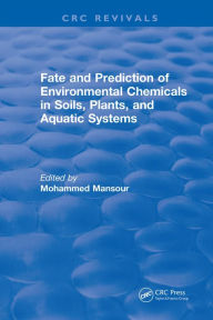 Title: Fate And Prediction Of Environmental Chemicals In Soils, Plants, And Aquatic Systems, Author: Mohammed Mansour