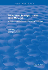 Title: Solar Heat Storage: Volume I: Latent Heat Material, Author: George A. Lane