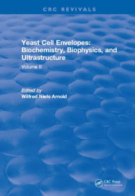 Title: Yeast Cell Envelopes Biochemistry Biophysics and Ultrastructure: Volume II, Author: Leo H Arnold