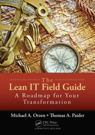 Title: The Lean IT Field Guide: A Roadmap for Your Transformation, Author: Michael A. Orzen