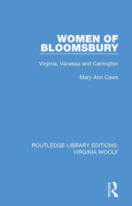 Title: Women of Bloomsbury: Virginia, Vanessa and Carrington, Author: Mary Ann Caws