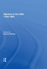 Title: Warfare in the USA 1784?1861, Author: Samuel Watson