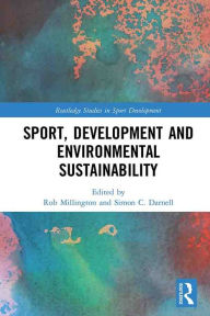 Title: Sport, Development and Environmental Sustainability, Author: Rob Millington