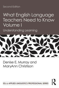 Title: What English Language Teachers Need to Know Volume I: Understanding Learning, Author: Denise E. Murray