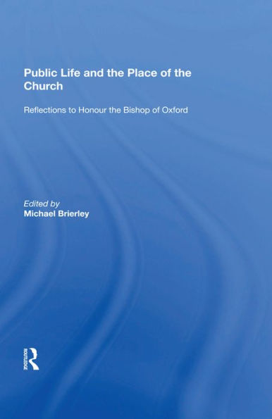 Public Life and the Place of the Church: Reflections to Honour the Bishop of Oxford