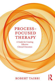 Title: Process-Focused Therapy: A Guide for Creating Effective Clinical Outcomes, Author: Robert Taibbi
