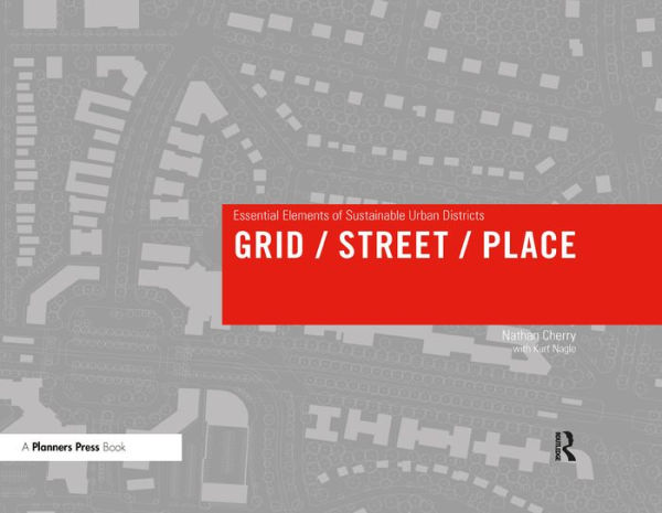 Grid/ Street/ Place: Essential Elements of Sustainable Urban Districts