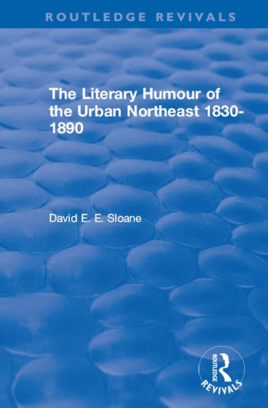 Routledge Revivals: The Literary Humour of the Urban Northeast 1830-1890 (1983)
