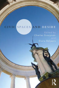 Title: Civic Spaces and Desire, Author: Charles Drozynski