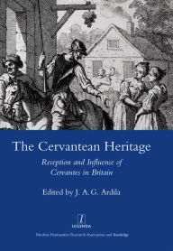 Title: The Cervantean Heritage: Reception and Influence of Cervantes in Britain, Author: J. A. Garrido Ardila
