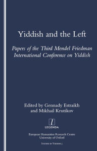 Title: Yiddish and the Left: Papers of the Third Mendel Friedman International Conference on Yiddish, Author: Gennady Estraikh