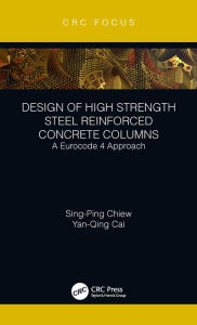 Title: Design of High Strength Steel Reinforced Concrete Columns: A Eurocode 4 Approach, Author: Sing-Ping Chiew