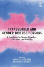 Transgender and Gender Diverse Persons: A Handbook for Service Providers, Educators, and Families