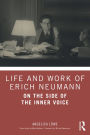 Life and Work of Erich Neumann: On the Side of the Inner Voice