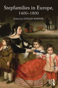 Title: Stepfamilies in Europe, 1400-1800, Author: Lyndan Warner