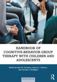 Title: Handbook of Cognitive-Behavior Group Therapy with Children and Adolescents: Specific Settings and Presenting Problems, Author: Ray W. Christner