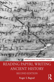 Title: Reading Papyri, Writing Ancient History, Author: Roger S. Bagnall