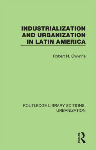 Title: Industrialization and Urbanization in Latin America, Author: Robert Gwynne