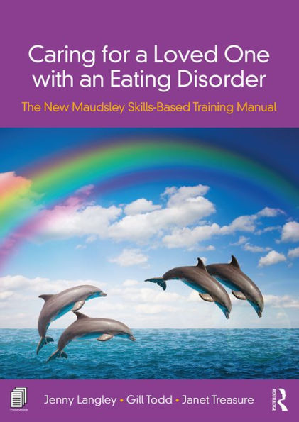 Caring for a Loved One with an Eating Disorder: The New Maudsley Skills-Based Training Manual