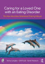 Caring for a Loved One with an Eating Disorder: The New Maudsley Skills-Based Training Manual