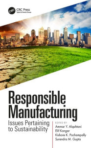 Title: Responsible Manufacturing: Issues Pertaining to Sustainability, Author: Ammar Y. Alqahtani