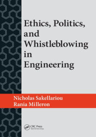 Title: Ethics, Politics, and Whistleblowing in Engineering, Author: Nicholas Sakellariou