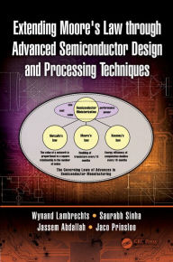 Title: Extending Moore's Law through Advanced Semiconductor Design and Processing Techniques, Author: Wynand Lambrechts
