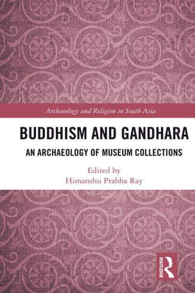 Buddhism and Gandhara: An Archaeology of Museum Collections