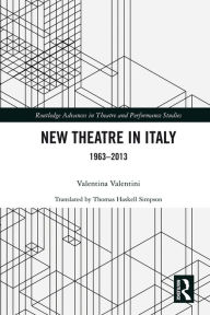 Title: New Theatre in Italy: 1963-2013, Author: Valentina Valentini