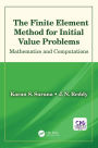 The Finite Element Method for Initial Value Problems: Mathematics and Computations