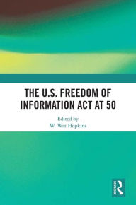 Title: The U.S. Freedom of Information Act at 50, Author: W. Wat Hopkins