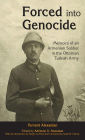 Forced into Genocide: Memoirs of an Armenian Soldier in the Ottoman Turkish Army