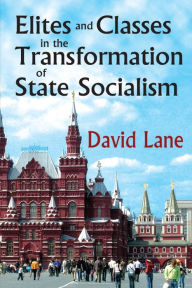 Title: Elites and Classes in the Transformation of State Socialism, Author: David Lane