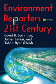 Title: Environment Reporters in the 21st Century, Author: JoAnn Myer Valenti