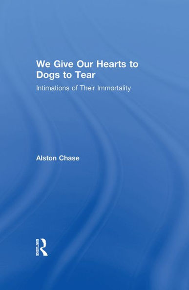 We Give Our Hearts to Dogs to Tear: Intimations of Their Immortality