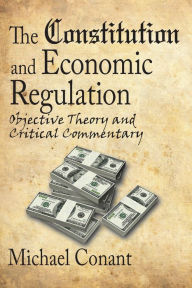 Title: The Constitution and Economic Regulation: Commerce Clause and the Fourteenth Amendment, Author: Michael Conant